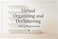 1:1 Virtual Home Simplification Session — Declutter With A Professional Organizer